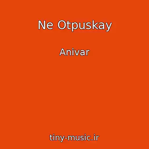 کاور آهنگ Ne Otpuskay از Anivar