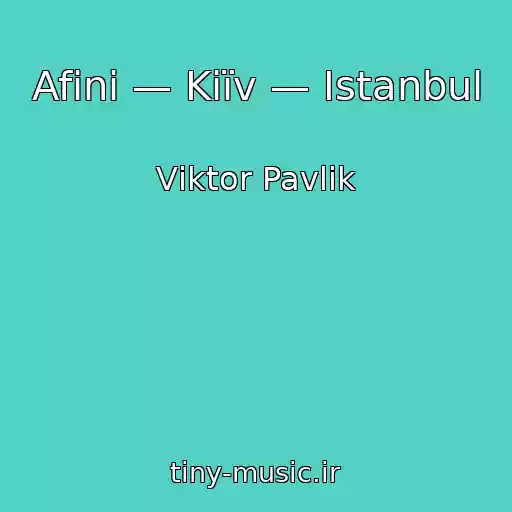 کاور آهنگ Afіni — Kiїv — Istanbul از Vіktor Pavlik