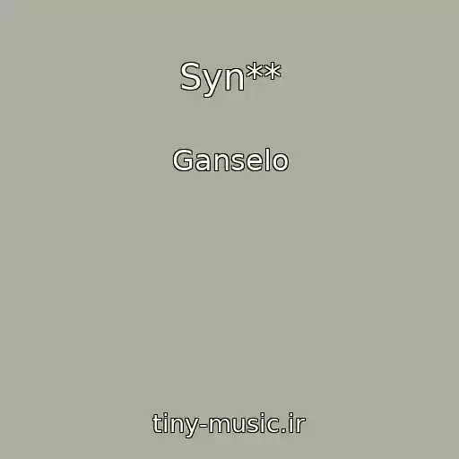 کاور آهنگ Syn** از Ganselo