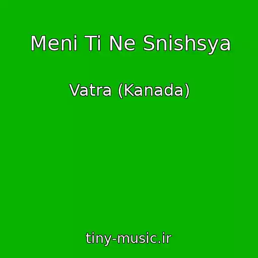کاور آهنگ Menі Ti Ne Snishsya از Vatra (Kanada)