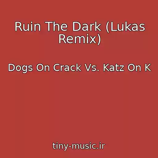 کاور آهنگ Ruin The Dark (Lukas Remix) از Dogs On Crack Vs. Katz On K