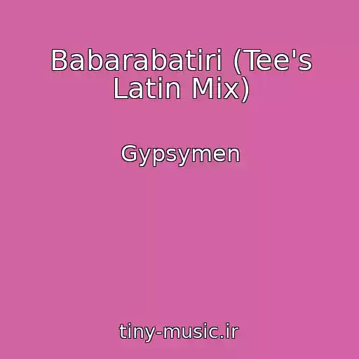 کاور آهنگ Babarabatiri (Tee's Latin Mix) از Gypsymen