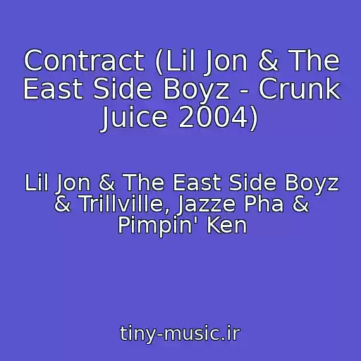 کاور آهنگ Contract (Lil Jon & The East Side Boyz - Crunk Juice 2004) از Lil Jon & The East Side Boyz & Trillville, Jazze Pha & Pimpin' Ken