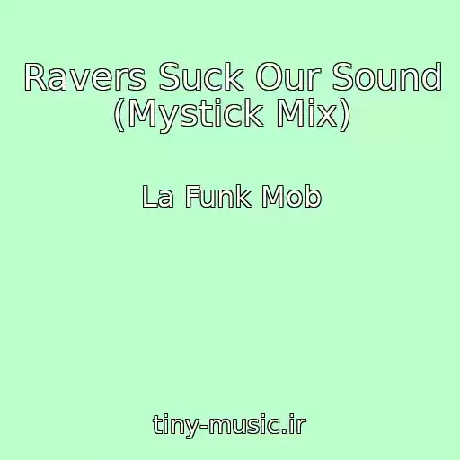 کاور آهنگ Ravers Suck Our Sound (Mystick Mix) از La Funk Mob