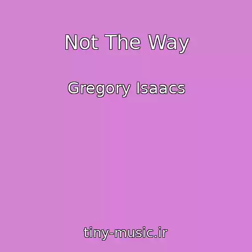 کاور آهنگ Not The Way از Gregory Isaacs