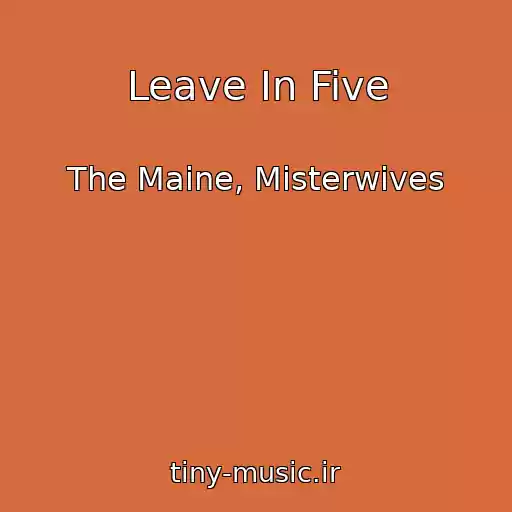 کاور آهنگ Leave In Five از The Maine, Misterwives