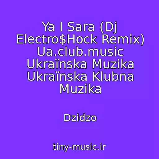 کاور آهنگ Ya І Sara (Dj Electro$Hock Remix) Ua.club.music Ukraїnska Muzika Ukraїnska Klubna Muzika از Dzіdzo