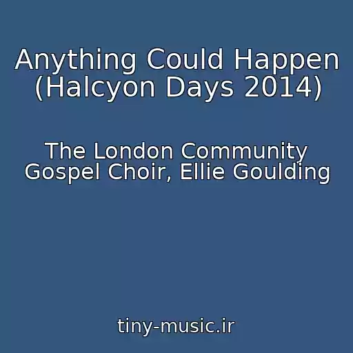 کاور آهنگ Anything Could Happen (Halcyon Days 2014) از The London Community Gospel Choir, Ellie Goulding