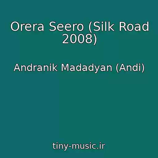 کاور آهنگ Orera Seero (Silk Road 2008) از Andranik Madadyan (Andi)