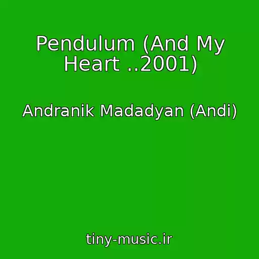 کاور آهنگ Pendulum (And My Heart ..2001) از Andranik Madadyan (Andi)