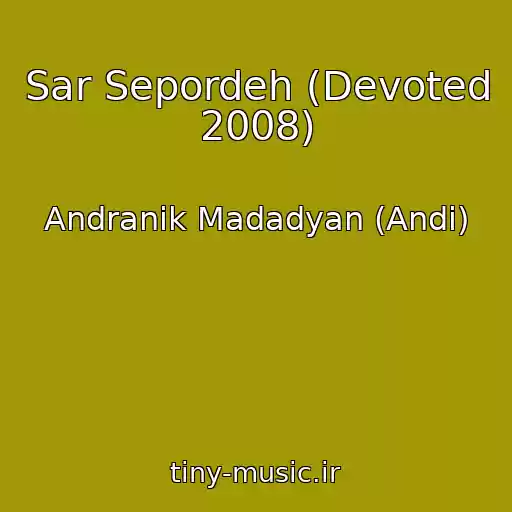 کاور آهنگ Sar Sepordeh (Devoted 2008) از Andranik Madadyan (Andi)