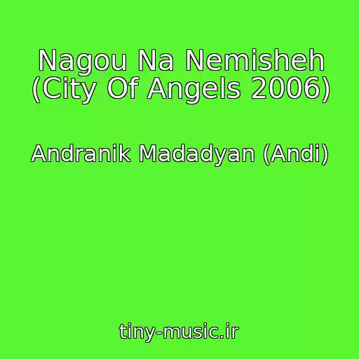 کاور آهنگ Nagou Na Nemisheh (City Of Angels 2006) از Andranik Madadyan (Andi)
