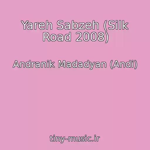 کاور آهنگ Yareh Sabzeh (Silk Road 2008) از Andranik Madadyan (Andi)