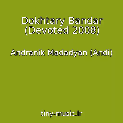 کاور آهنگ Dokhtary Bandar (Devoted 2008) از Andranik Madadyan (Andi)