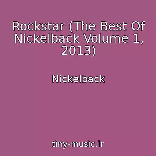کاور آهنگ Rockstar (The Best Of Nickelback Volume 1, 2013) از Nickelback