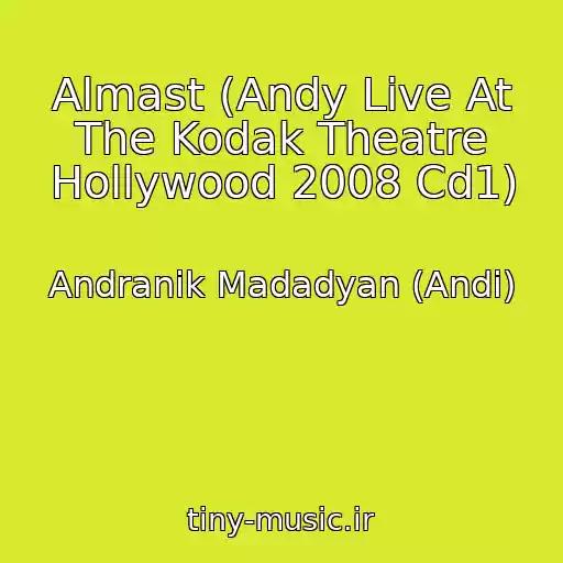 کاور آهنگ Almast (Andy Live At The Kodak Theatre Hollywood 2008 Cd1) از Andranik Madadyan (Andi)