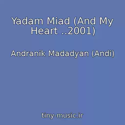 کاور آهنگ Yadam Miad (And My Heart ..2001) از Andranik Madadyan (Andi)