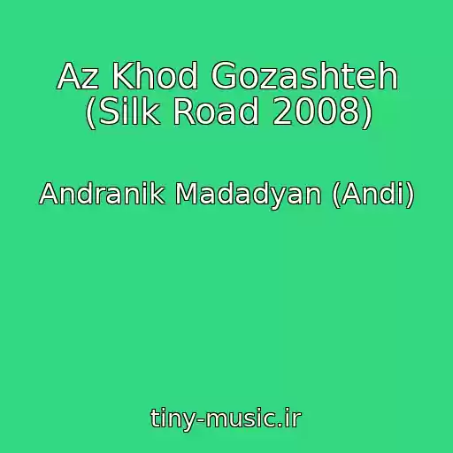 کاور آهنگ Az Khod Gozashteh (Silk Road 2008) از Andranik Madadyan (Andi)