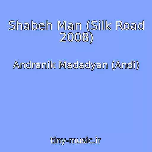 کاور آهنگ Shabeh Man (Silk Road 2008) از Andranik Madadyan (Andi)
