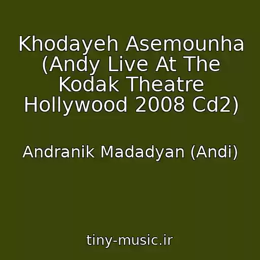 کاور آهنگ Khodayeh Asemounha (Andy Live At The Kodak Theatre Hollywood 2008 Cd2) از Andranik Madadyan (Andi)