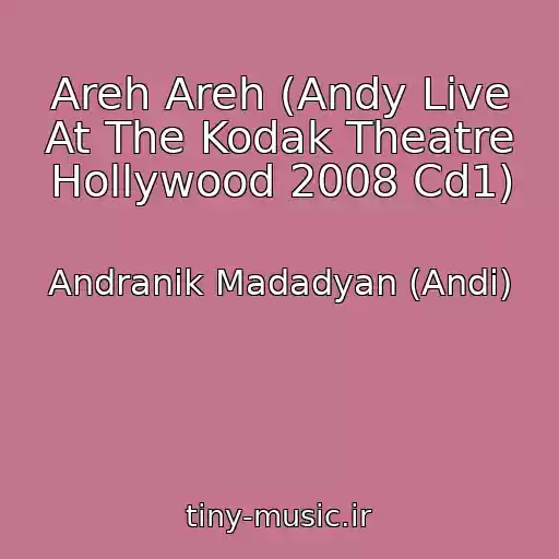 کاور آهنگ Areh Areh (Andy Live At The Kodak Theatre Hollywood 2008 Cd1) از Andranik Madadyan (Andi)