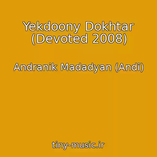 کاور آهنگ Yekdoony Dokhtar (Devoted 2008) از Andranik Madadyan (Andi)