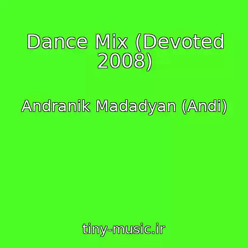 کاور آهنگ Dance Mix (Devoted 2008) از Andranik Madadyan (Andi)