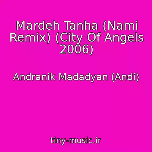 کاور آهنگ Mardeh Tanha (Nami Remix) (City Of Angels 2006) از Andranik Madadyan (Andi)