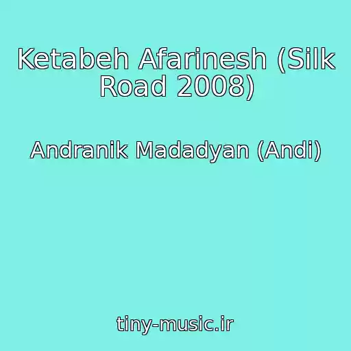 کاور آهنگ Ketabeh Afarinesh (Silk Road 2008) از Andranik Madadyan (Andi)