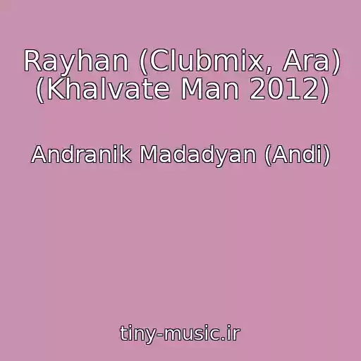کاور آهنگ Rayhan (Clubmix, Ara) (Khalvate Man 2012) از Andranik Madadyan (Andi)