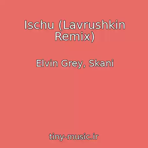 کاور آهنگ Ischu (Lavrushkin Remix) از Elvin Grey, Skani