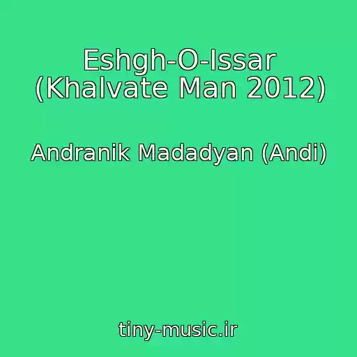 کاور آهنگ Eshgh-O-Issar (Khalvate Man 2012) از Andranik Madadyan (Andi)