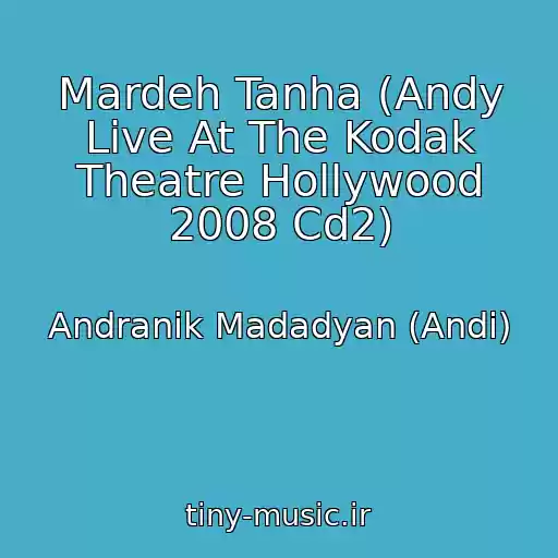کاور آهنگ Mardeh Tanha (Andy Live At The Kodak Theatre Hollywood 2008 Cd2) از Andranik Madadyan (Andi)