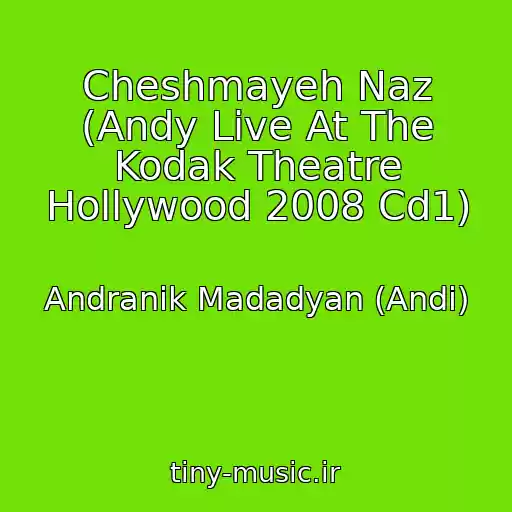 کاور آهنگ Cheshmayeh Naz (Andy Live At The Kodak Theatre Hollywood 2008 Cd1) از Andranik Madadyan (Andi)