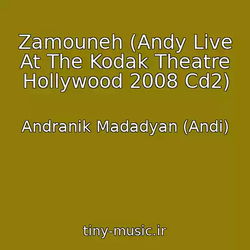 کاور آهنگ Zamouneh (Andy Live At The Kodak Theatre Hollywood 2008 Cd2) از Andranik Madadyan (Andi)