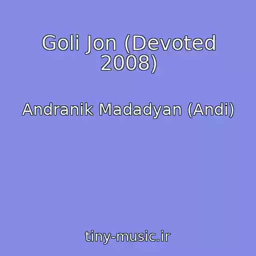 کاور آهنگ Goli Jon (Devoted 2008) از Andranik Madadyan (Andi)