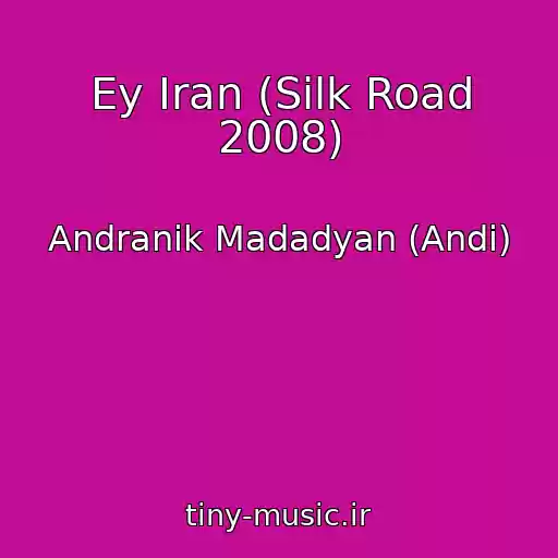کاور آهنگ Ey Iran (Silk Road 2008) از Andranik Madadyan (Andi)