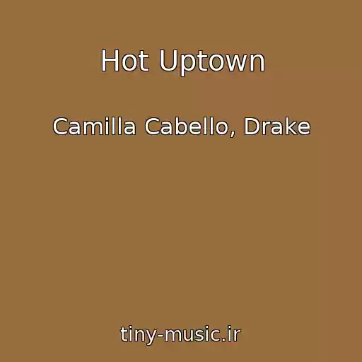 کاور آهنگ Hot Uptown از Camilla Cabello, Drake