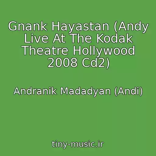 کاور آهنگ Gnank Hayastan (Andy Live At The Kodak Theatre Hollywood 2008 Cd2) از Andranik Madadyan (Andi)