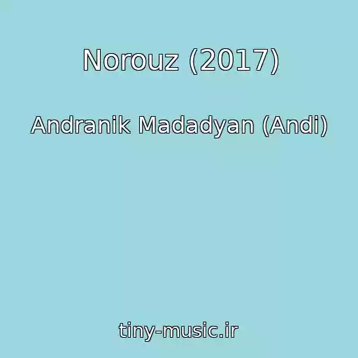 کاور آهنگ Norouz (2017) از Andranik Madadyan (Andi)