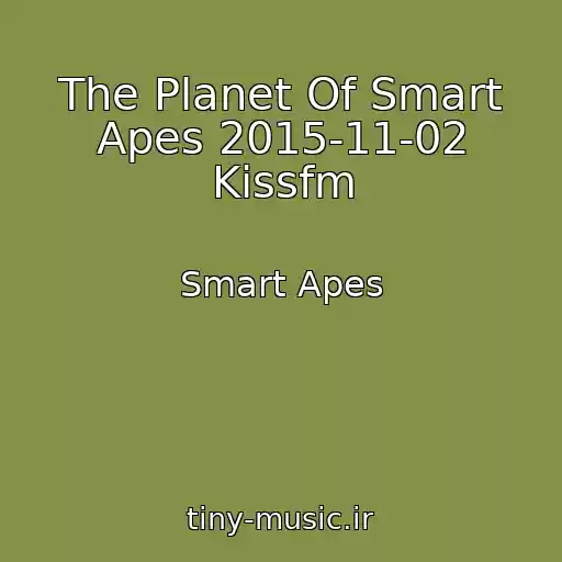 کاور آهنگ The Planet Of Smart Apes 2015-11-02 Kissfm از Smart Apes