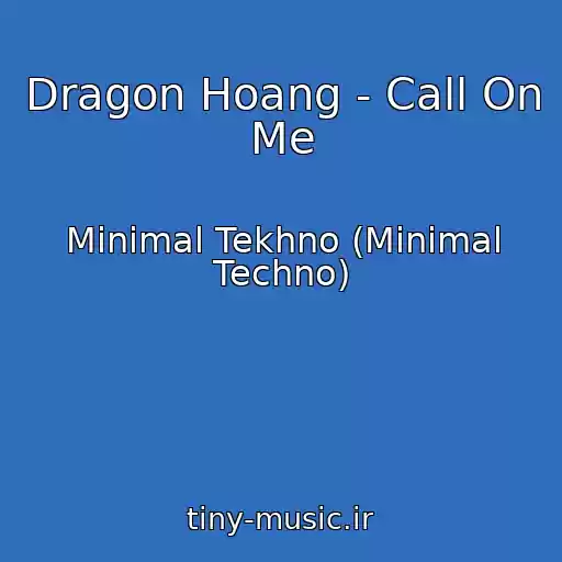 کاور آهنگ Dragon Hoang - Call On Me از Minimal Tekhno (Minimal Techno)