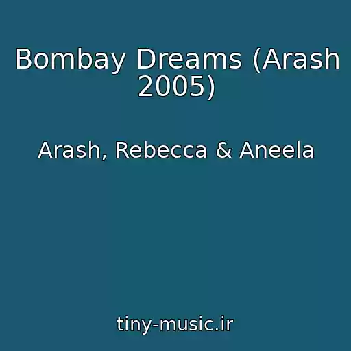 کاور آهنگ Bombay Dreams (Arash 2005) از Arash, Rebecca & Aneela