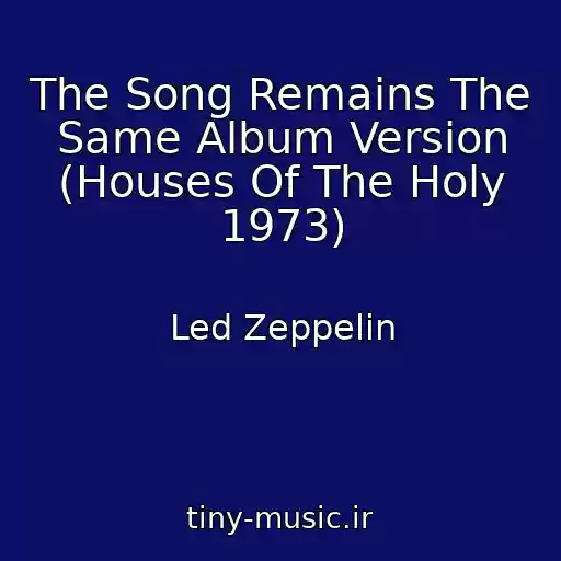 کاور آهنگ The Song Remains The Same Album Version (Houses Of The Holy 1973) از Led Zeppelin