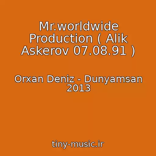 کاور آهنگ Mr.worldwide Production ( Alik Askerov 07.08.91 ) از Orxan Deniz - Dunyamsan 2013