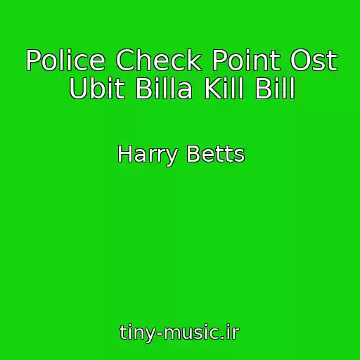 کاور آهنگ Police Check Point Ost Ubit Billa Kill Bill از Harry Betts