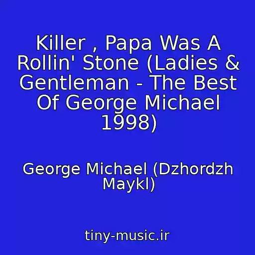 کاور آهنگ Killer , Papa Was A Rollin' Stone (Ladies & Gentleman - The Best Of George Michael 1998) از George Michael (Dzhordzh Maykl)