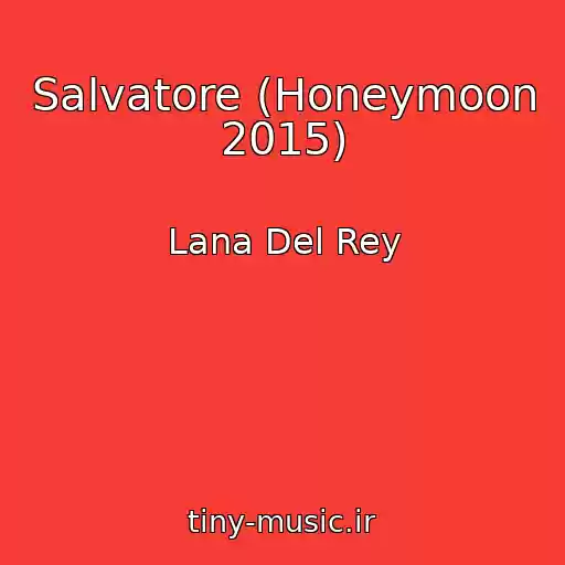 کاور آهنگ Salvatore (Honeymoon 2015) از Lana Del Rey