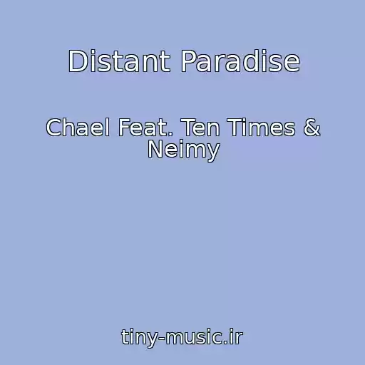 کاور آهنگ Distant Paradise از Chael Feat. Ten Times & Neimy