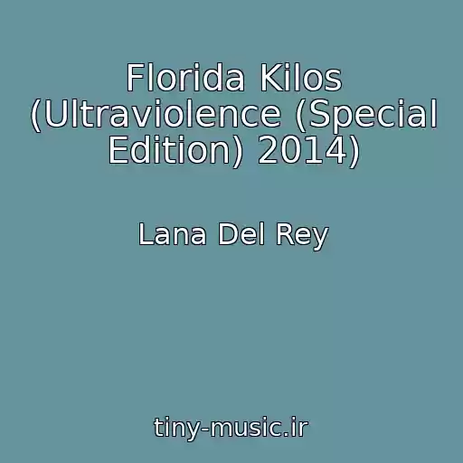 کاور آهنگ Florida Kilos (Ultraviolence (Special Edition) 2014) از Lana Del Rey